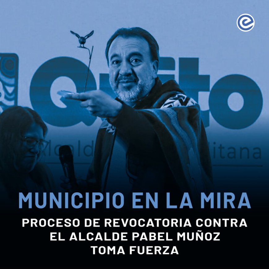 🔵 Pabel Muñoz enfrenta proceso de revocatoria en Quito